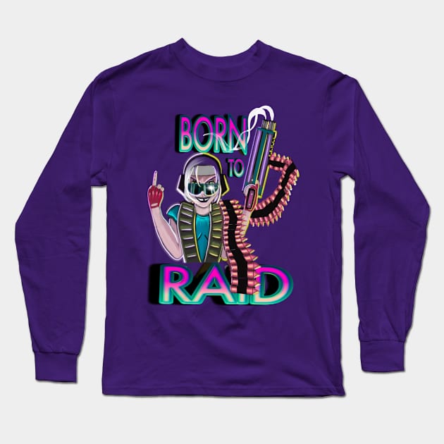 BORN TO RAID Long Sleeve T-Shirt by Ace13creations